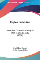Ceylon Buddhism: Being the Collected Writings of Daniel John Gogerly 1016718276 Book Cover
