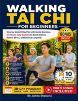 Walking Tai Chi For Beginners: Step-by-Step 28-Day Plan with Gentle Exercises, 10-Minute Daily Routines to Boost Balance, Reduce Stress, and Enhance Longevity B0GZDJW77Y Book Cover