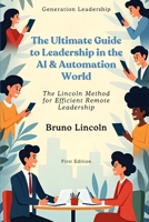 The Ultimate Guide to Leadership in the AI & Automation World: The Lincoln Method for Efficient Remote Leadership B0DZTLVVS5 Book Cover