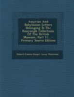 Assyrian And Babylonian Letters Belonging To The Kouyunjik Collections Of The British Museum, Part 11... 1279857226 Book Cover