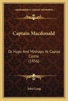 Captain Macdonald: Or Haps And Mishaps At Capias Castle 0353992496 Book Cover