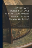Dayton and Pooler Lineage and Allied Families / Compiled by Mrs. Maynard Rouse. 1014043506 Book Cover