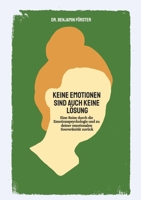 Keine Emotionen sind auch keine Lösung: Eine Reise durch die Emotionspsychologie und zu deiner emotionalen Souveränität zurück (German Edition) 3384844572 Book Cover