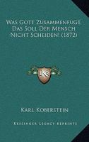 Was Gott Zusammenfugt, Das Soll Der Mensch Nicht Scheiden! (1872) 1160760438 Book Cover