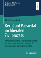 Recht Auf Passivität Im Liberalen Zivilprozess: Parteiherrschaft Und Aufklärungspflicht Im Deutschen, Französischen Und U.S.-Amerikanischen Verfahrens 3658408464 Book Cover