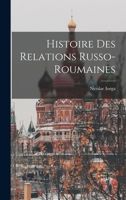Histoire des Relations Russo-Roumaines 1018092048 Book Cover