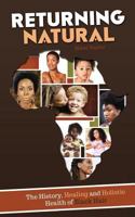 Returning Natural: The History, Healing and Holistic Health of Black Hair 0692339957 Book Cover