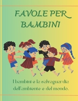 Favole per bambini: I bambini e la salvaguardia dell'ambiente e del mondo. B0C1275H88 Book Cover