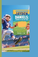 JAYDEN DANIELS: ZOOMING TO THE END ZONE!: How a Young Star Chased His Football Dreams All the Way to the Top B0FB9NT3LC Book Cover