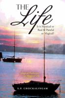 The Life: Is It Mystical or Real & Painful or Magical? 1482818957 Book Cover