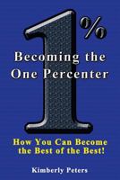 Becoming the One Percenter: How You Can Become the Best of the Best 1497418569 Book Cover
