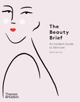 The Beauty Brief: An Insider's Guide to Skincare 0500295468 Book Cover