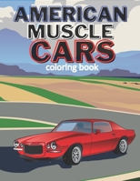 American Muscle Cars Coloring Book: Classic Cars 60's 70's and Modern Cars For Men B08GVJLRFH Book Cover