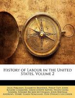 History of Labour in the United States, Volume 2 1893122751 Book Cover