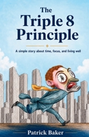 The Triple Eight Principle: A simple story about time, focus, and living well 1067048979 Book Cover
