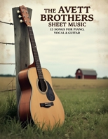 The Avett Brothers Sheet Music: 15 Songs for Piano, Vocal & Guitar B0F4NMMG82 Book Cover