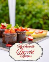 My Favorite Dessert Recipes: My Personal Selection of the Sweetest Things in Life! 1728735602 Book Cover