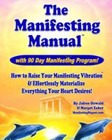 The Manifesting Manual!: How To Raise Your Manifesting Vibration & Effortlessly Materialize EVERYTHING your heart desires! 1449539041 Book Cover