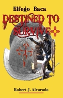 Elfego Baca Destined to Survive 0991477731 Book Cover