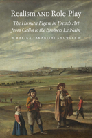 Realism and Role-Play: The Human Figure in French Art from Callot to the Brothers Le Nain 1644531801 Book Cover