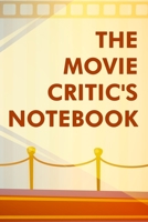 The Movie Critic's Notebook: The Perfect Journal for Serious Movie Buffs and Film Students. Bound Rating Review And Keep A Record Of All Movies You Have Watched, Gift For Movies Film Lovers 1671376587 Book Cover