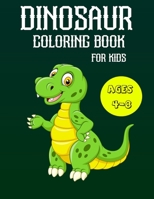 Dinosaur Coloring Book for Kids Ages 4-8: A Fun Kid Coloring Book With Dinosaur Facts For Learning And Coloring 1654493910 Book Cover