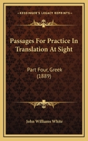 Passages For Practice In Translation At Sight: Part Four, Greek 0548896054 Book Cover