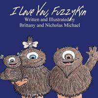 I Love You, Fuzzykin 1544218222 Book Cover