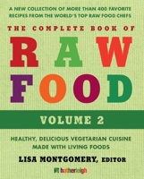 The Complete Book of Raw Food, Volume 2: Healthy, Delicious Vegetarian Cuisine Made with Living Foods: A New Collection Of More Than 400 Favorite Recipes From The World's Top Raw Food Chefs 1578264316 Book Cover