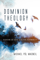 Dominion Theology: Recovering Our Social and Political Responsibility B0GY2LDMCV Book Cover