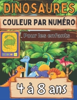 Dinosaures Couleur par num�ro Pour les enfants 4 � 8 ans: Super cadeau pour les gar�ons et les filles de 4 � 8 ans B08WZH54KK Book Cover