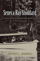 Seneca Ray Stoddard: Transforming the Adirondack Wilderness in Text and Image 0815606095 Book Cover