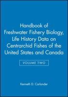 Handbook of Freshwater Fishery Biology, Volume 2: Life History Data on centrarchid Fishes of the United States and Canada (Handbook of Freshwater Fishery ... (Handbook of Freshwater Fishery Biology) 0813806704 Book Cover