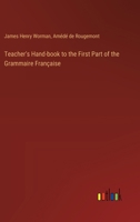 Teacher's Hand-book to the First Part of the Grammaire Française 3385352851 Book Cover