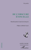 De l'obscure étincelle: Nouvelle poésie d'expression française six poètes 2747572706 Book Cover