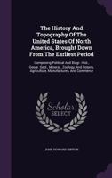 The History And Topography Of The United States Of North America, Brought Down From The Earliest Period ... 1346040125 Book Cover