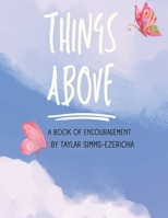 Things Above: A book of encouragement to see things from a heavenly perspective. B0CKH2Z6RM Book Cover