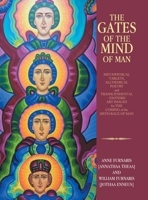 The Gates of the Mind of Man: METAPHYSICAL TABLETS, ALCHEMICAL POETRY and TRANSCENDENTAL - ESOTERIC ART IMAGES for THE COMING of the SIXTH RACE OF MAN B0FL3K78TT Book Cover