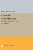 Crusade and Mission: European Approaches Toward the Muslims 0691607303 Book Cover