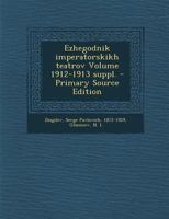 Ezhegodnik imperatorskikh teatrov Volume 1912-1913 suppl. 1287675077 Book Cover