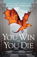 You Win or You Die: The Ancient World of Game of Thrones 1784536997 Book Cover