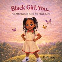 Black Girl, You...: An Affirmation Book for Black Girls (The You...Series) B0GJ7FZRM2 Book Cover