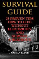 Survival Guide: 25 Proven Tips How to Live Without Electricity and Survive a Blackout 1543154271 Book Cover