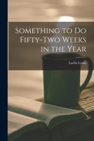 Something to Do Fifty-two Weeks in the Year 1015138667 Book Cover