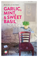 Garlic, Mint and Sweet Basil: : Essays on Marseilles, The Mediterranean, and Noir Fiction 1609456033 Book Cover