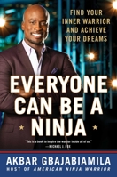 Everyone Can Be A Ninja: Find Your Inner Warrior and Achieve Your Dreams 1982109769 Book Cover