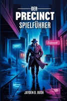 DER PRECINCT SPIELFÜHRER: Meistern Sie Strategien Zur Verbrechensbekämpfung: Eine Umfassende Einführung In Die Polizeiverfahren, Kampftaktiken Und Ermittlungen Der Stadt Averno. (German Edition) B0F8HSHK1Q Book Cover