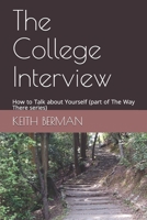 The College Interview: How to Talk about Yourself (part of The Way There series) 1082009806 Book Cover