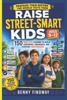 RAISE STREET-SMART KIDS (AGES 9–12): 150 Real-Life Lessons to Build Confidence, Awareness, and Everyday Independence B0H1759F3T Book Cover