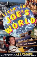Livin' in Joe's World: Unauthorized, Uncut, and Unreal: The Memoirs of Joe Patane from the Miami Cast of MTV's The Real World 0060952776 Book Cover